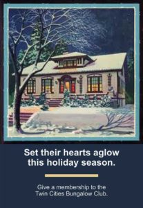 Set their hearts aglow this holiday season. Give a membership to the Twin Cities Bungalow Club.